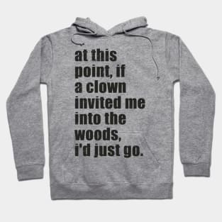 "offensive" at this point, if a clown invited me into the woods, i'd just go. Hoodie